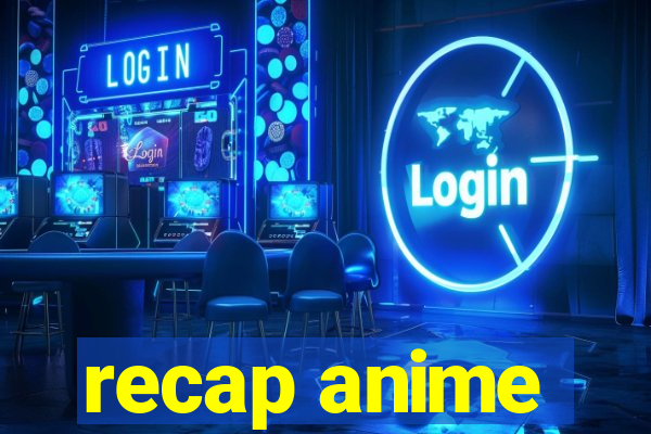 recap anime